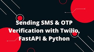 Python FastAPI Tutorial 31📱🔐 Sending SMS amp OTP Verification with Twilio FastAPI amp Python [upl. by Elaen]