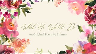 What He Would Do  An Original Poem [upl. by Anyg802]