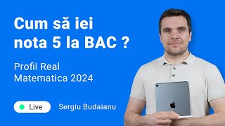 Cum sa iei nota 5 la BAC profil real 2024 Matematica cu Sergiu Budaianu [upl. by Akinad475]