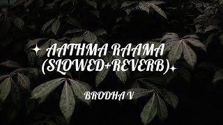 Aathma Raama  Brodha V  Slowed  reverb  lyricial [upl. by Aivonas]