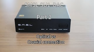 SMSL SU1 OPTICAL VS COAXIAL INPUT [upl. by Sidhu]