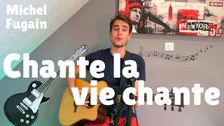 Chante La Vie Chante  Michel Fugain COVER [upl. by Aztiraj]