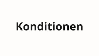 How to pronounce Konditionen [upl. by Fayina]