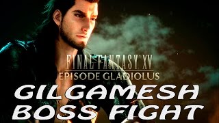 Gilgamesh boss fight  Episode Gladiolus FINAL FANTASY XV update 107 [upl. by Tamera]