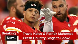 Travis Kelce amp Patrick Mahomes Crash Country Singers Show [upl. by Akired]