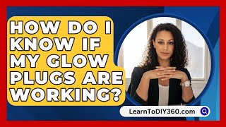 How Do I Know If My Glow Plugs Are Working  LearnToDIY360com [upl. by Ker]