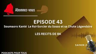 S2 EPISODE 43  Soumaoro Kanté  Le RoiSorcier du Sosso et sa Chute Légendaire [upl. by Haissem]