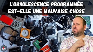 lObsolescence Programmée estelle une Mauvaise Chose [upl. by Regazzi]