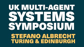 Intro UK MultiAgent Systems Symposium  Stefano Albrecht University of Edinburgh amp Turing [upl. by Nahsab]