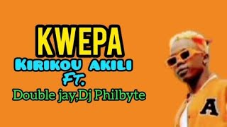 Kirikou Akili Ft Double Jay ampDj Philbyte  KwepaLyrics [upl. by Eelyab899]