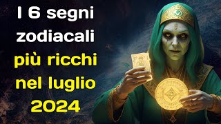 I 6 segni zodiacali più ricchi nel luglio 2024 [upl. by Ahsatan]