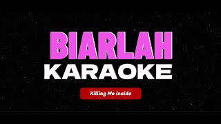 BIARLAH  Killing Me Inside KARAOKE [upl. by Ahker]