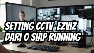 Cara Setting CCTV Ezviz dari Nol Sampai Bisa Running [upl. by Nwad]