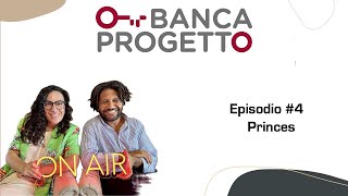 Banca Progetto On Air Ep4  Princes [upl. by Annayk]