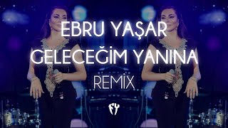 Ebru Yaşar  Geleceğim Yanına  Fatih Yılmaz Remix [upl. by Gwyn]