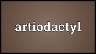 Artiodactyl Meaning [upl. by Naihr]