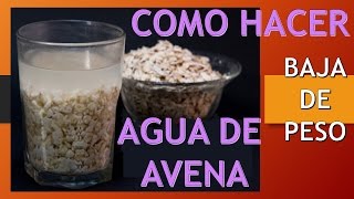 como hacer Agua de Avena y como tomarla para perder peso [upl. by Whitford]