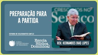 ESTUDO SOBRE ECLESIASTES 12 PREPARANDOSE PARA PARTIR  Rev Hernandes Dias Lopes  EBD  IPP [upl. by Ranip]