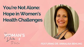 Youre Not Alone Hope in Womens Health Challenges with Dr AnnAlisa Behling [upl. by Eenahpets500]