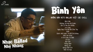 Bình Yên  Vũ ft Binz  Em như dòng nước trong veoxóa hết ưu phiền  Nhạc Trẻ Ballad Nhẹ Nhàng [upl. by Wittie]