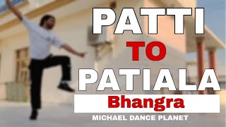 Patti to Patiala  Bhangra  Choreography By Mr Michael  michaeldanceplanet [upl. by Fonville627]