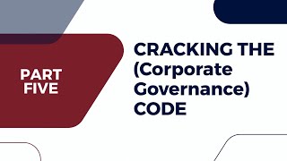 Cracking the Corporate Governance Code  Part 5 [upl. by Atsiuqal863]