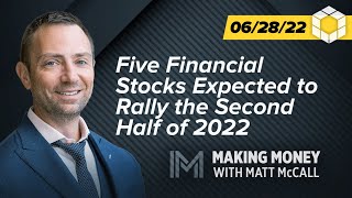 Five Financial Stocks Expected to Rally the Second Half of 2022  Making Money with Matt McCall [upl. by Enaoj204]