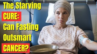 The Starving Cure Can Fasting Outsmart Cancer [upl. by Eittik]