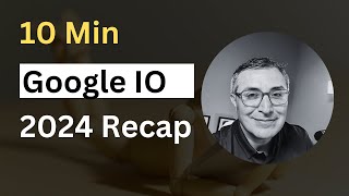 A Quick Recap of Google IO 2024 [upl. by Ecnaiva]