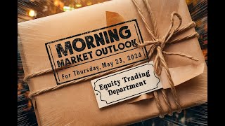 Morning Market Outlook 05232024 [upl. by Bertrando542]