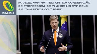 Marcel van Hattem critica condenação de professora de 71 anos no STF pelo 81 Ministros covardes [upl. by Mrots423]