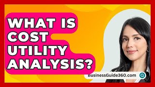 What Is Cost Utility Analysis  BusinessGuide360com [upl. by Ayr503]