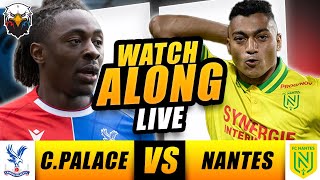 Crystal Palace 11 FC Nantes  LIVE WATCHALONG [upl. by Alaaj]