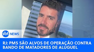 RJ 12 PMs são alvos de operação contra quadrilha de matadores de aluguel  SBTNewsnaTV 090824 [upl. by Earl]