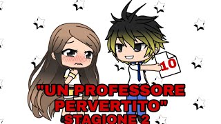 quotUn Professore Pervertitoquot Ep 3 FINALE ST2 Gacha Life ITA [upl. by Olenka845]