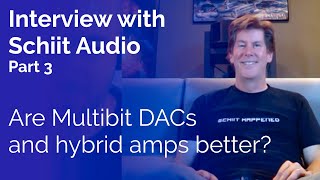 Interview with Schiit Audio  Part 3 Are Multibit DACs and hybrid amps better [upl. by Neelyak]