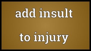 Add insult to injury Meaning [upl. by Leola]