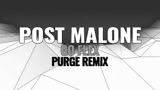 Post Malone  Go Flex PURGE Remix [upl. by Lashoh]