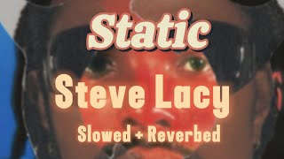 Steve Lacy  Static Slowed  Reverb Lyrics Clean [upl. by Audette]