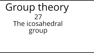 Group theory 27 The icosahedral group [upl. by Ranita993]