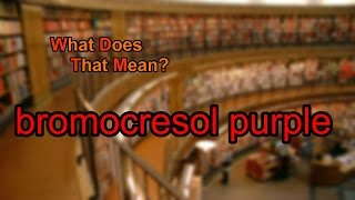 What does bromocresol purple mean [upl. by Nirret]