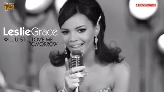 LESLIE GRACE  Will U Still Love Me Tomorrow Official HD Video [upl. by Creight]