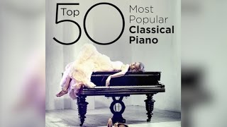 Top 50 Best Classical Piano Music [upl. by Hsiri]