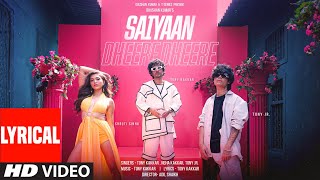 Saiyaan Dheere Dheere Lyrical Video Tony Kakkar Neha Kakkar Tony Jr  Shruti S  Adil Shaikh [upl. by Firehs541]