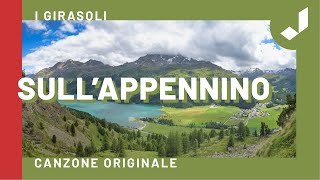 SULL’APPENNINO  I Girasoli Canzone Originale  Testo [upl. by Neema]