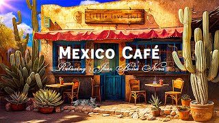 Start Your Day Right with Morning Mexico Cafe Shop Vibes with Positive Bossa Nova for Study and Work [upl. by Adniroc]