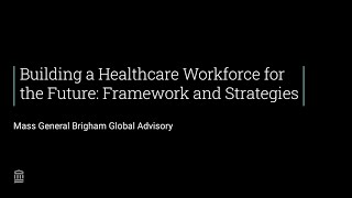 Building a Healthcare Workforce for the Future Framework and Strategies  Mass General Brigham [upl. by Surtemed171]