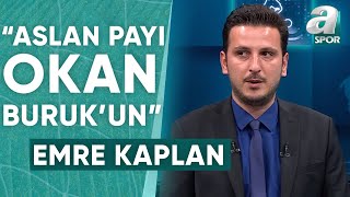 Emre Kaplan quotGalatasaray Şampiyon Olursa Sezonun Bir Numaralı Kahramanı Okan Buruk Olurquot  A Spor [upl. by Lipps184]