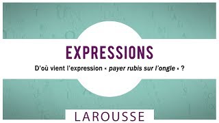 D’où vient l’expression « payer rubis sur l’ongle » [upl. by Llennhoj]