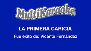 La Primera Caricia  Multikaraoke  Fue Éxito de Vicente Fernández [upl. by Frey]